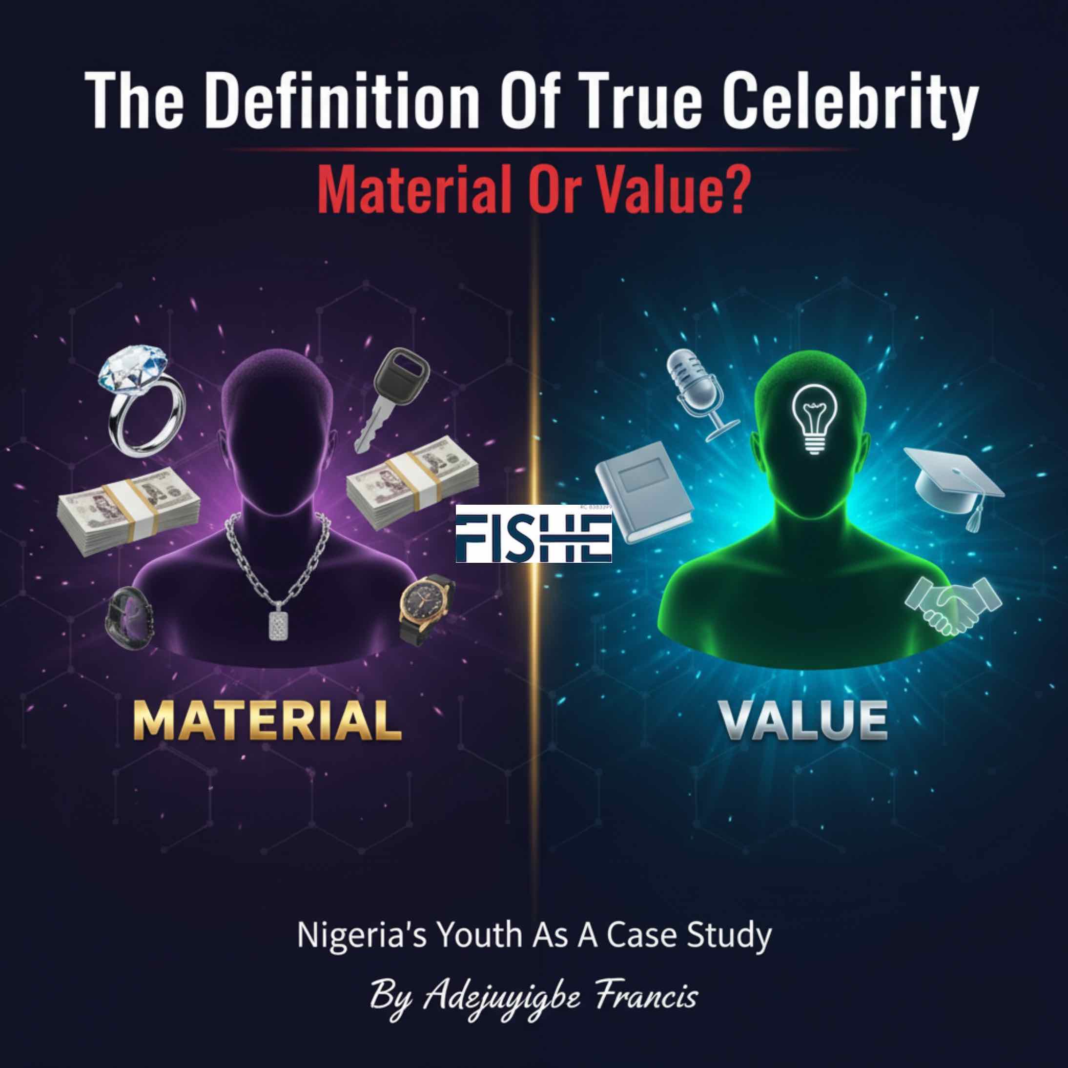 The Definition Of True Celebrity — Material Or Value? Nigeria’s Youth As A Case Study – Adejuyigbe Francis