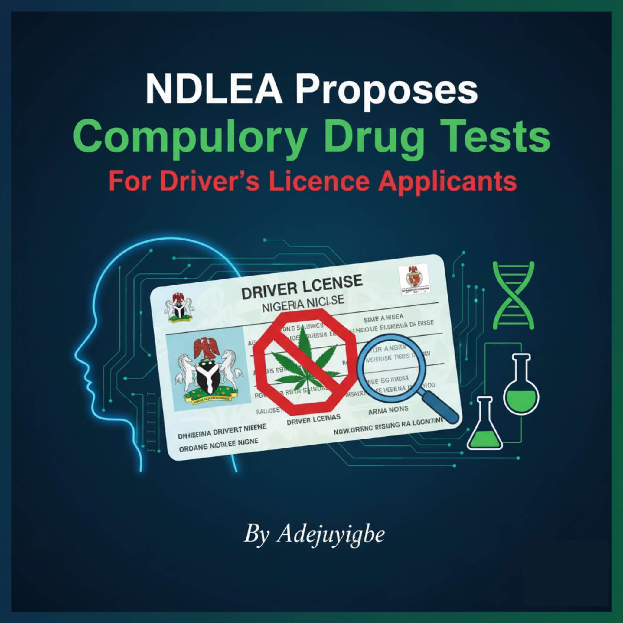 Adejuyigbe’s Lens On The Proposed Compulsory Drug Tests For Driver’s Licence Applicants By NDLEA