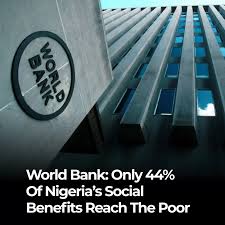 Only 44% Of Social Benefits Reach Poor Nigerians — Report By World Bank