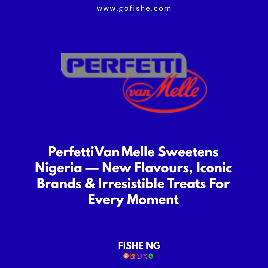 Perfetti Van Melle Sweetens Nigeria — New Flavours, Iconic Brands & Irresistible Treats For Every Moment