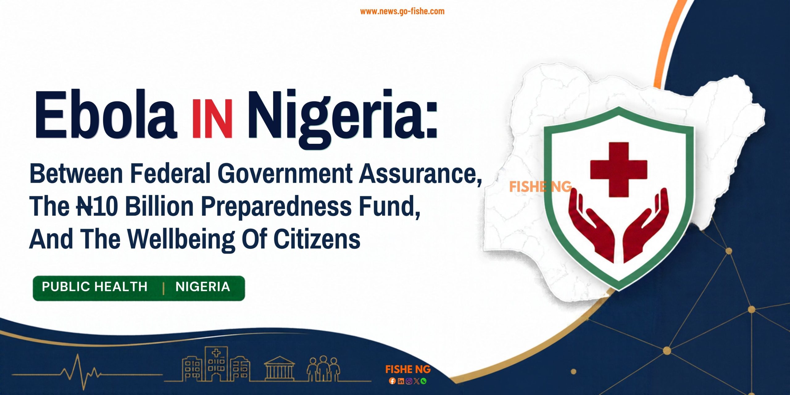 Ebola In Nigeria: Between Federal Government Assurance, The ₦10 Billion Preparedness Fund, And The Wellbeing Of Citizens